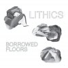 LITHICS  / Borrowed Floors - 4th Pressing  (LP)    <img class='new_mark_img2' src='https://img.shop-pro.jp/img/new/icons50.gif' style='border:none;display:inline;margin:0px;padding:0px;width:auto;' />