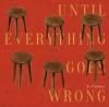 b-flower / ���⤫�⤬���ܤˤʤäƤ��ޤ��ޤ� - UNTIL EVERYTHING GOES WRONG (CD) <img class='new_mark_img2' src='https://img.shop-pro.jp/img/new/icons50.gif' style='border:none;display:inline;margin:0px;padding:0px;width:auto;' />