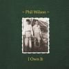 PHIL WILSON / I Own It (7