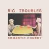 BIG TROUBLES / Romantic Comedy (LP)<img class='new_mark_img2' src='https://img.shop-pro.jp/img/new/icons50.gif' style='border:none;display:inline;margin:0px;padding:0px;width:auto;' />