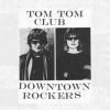 TOM TOM CLUB / Downtown Rockers (12