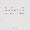 COLD SHOWERS / Still Life (7