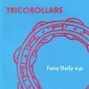 TRICOROLLARS / Fairy Daily e.p. (7